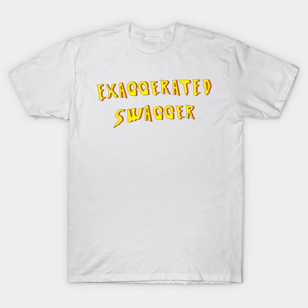 Full of Exaggerated Swagger T-Shirt by SkelBunny